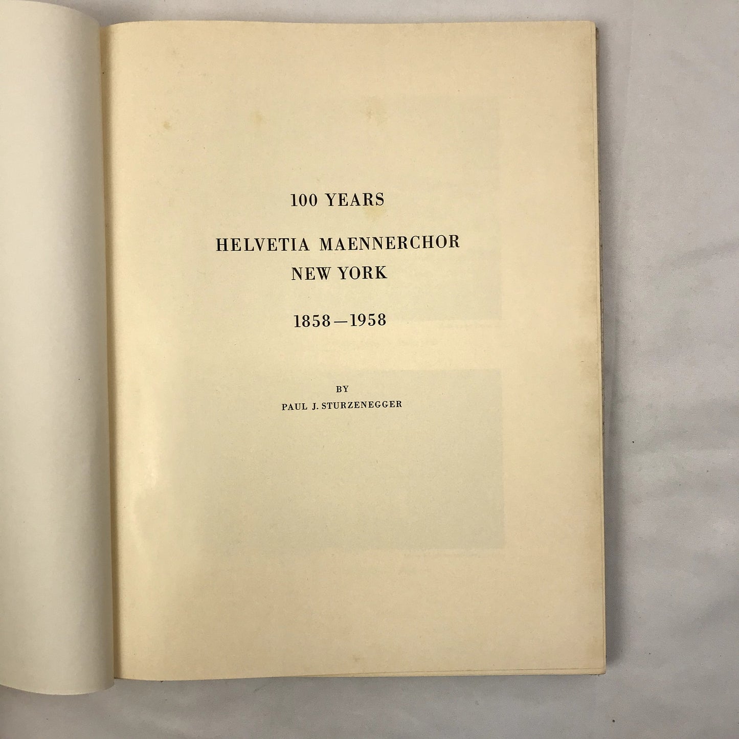 100 Years Helvetia Maennerchor New York 1858-1958 by Paul J. Sturzenegger 1958