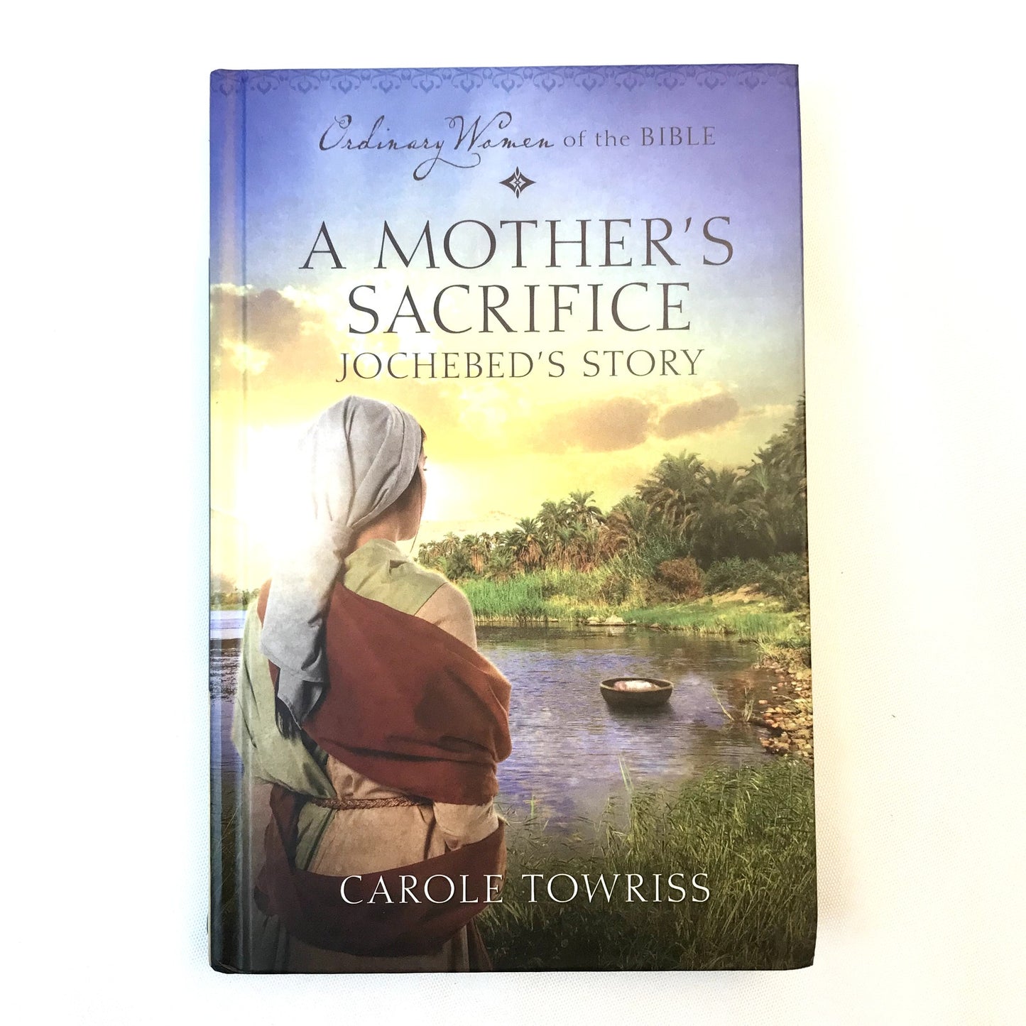 A Mother's Sacrifice Jochebed's Story Hardcover Book by Carole Towriss 2019