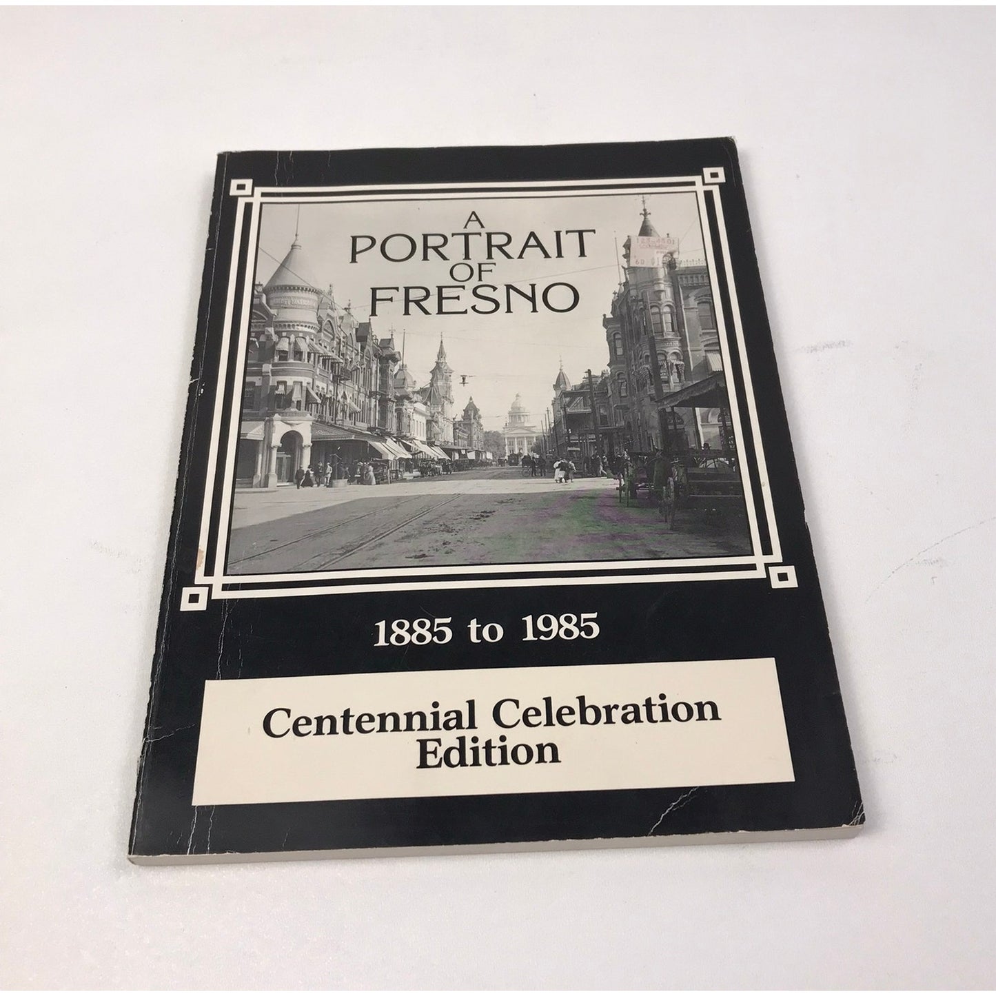 A Portrait of Fresno 1885-1985 Celebration Souvenir Edition Pictorial History