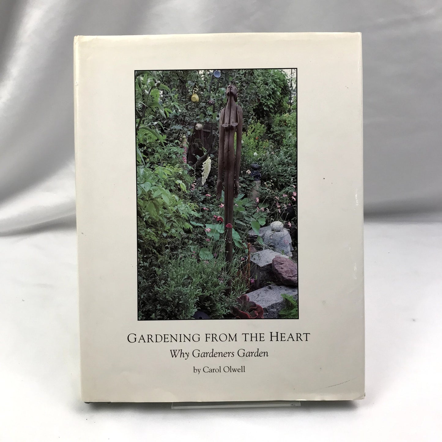 Gardening from the Heart Why Gardeners Garden Carol Olwell SIGNED Hardcover 1990