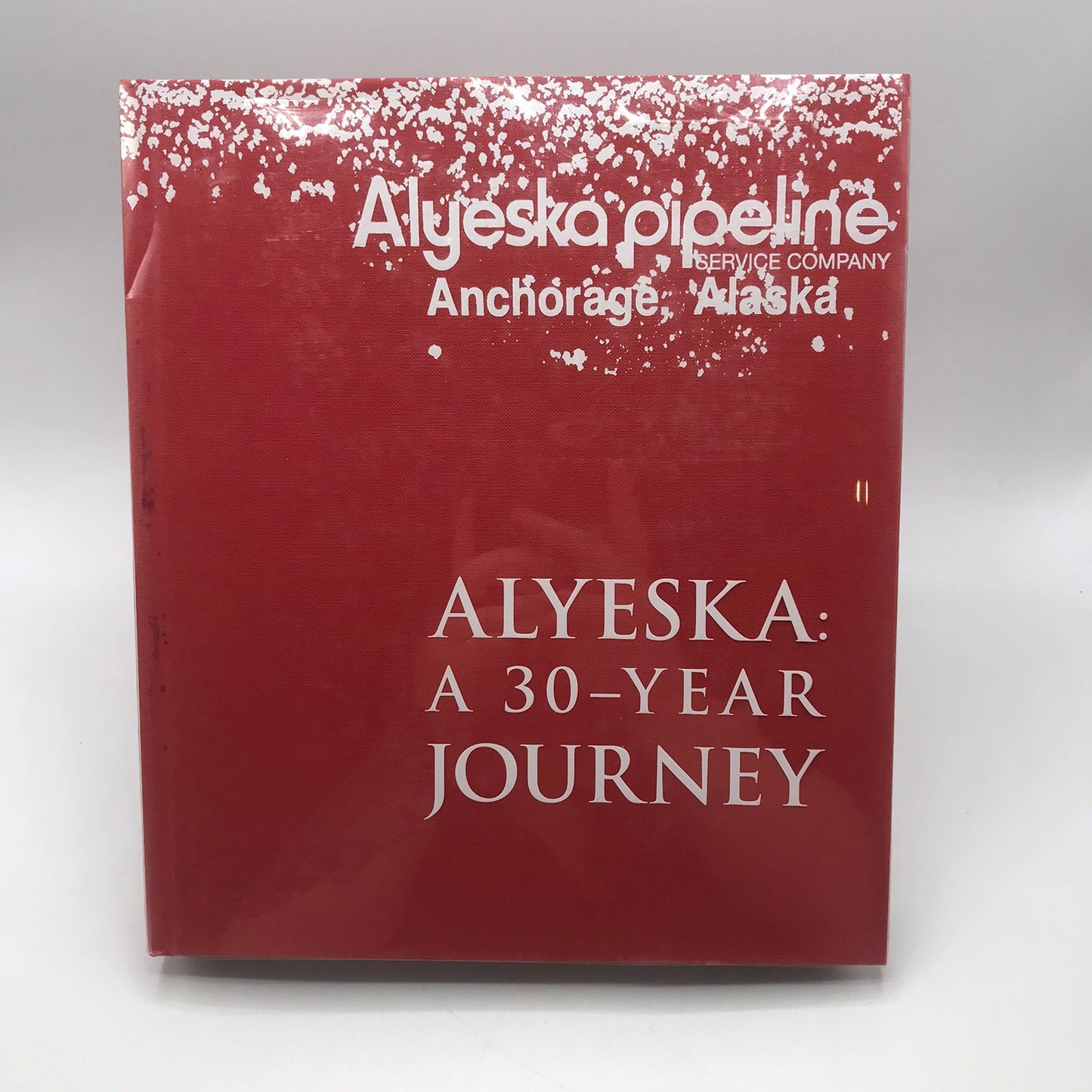 Alyeska: A 30 Year Journey by Alyeska Pipeline Service Company Hardcover 2007