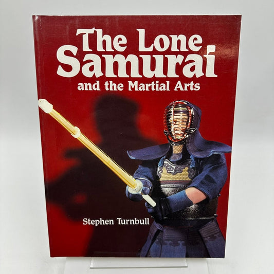 The Lone Samurai and the Martial Arts Stephen Turnbull 1990 Arms and Armour