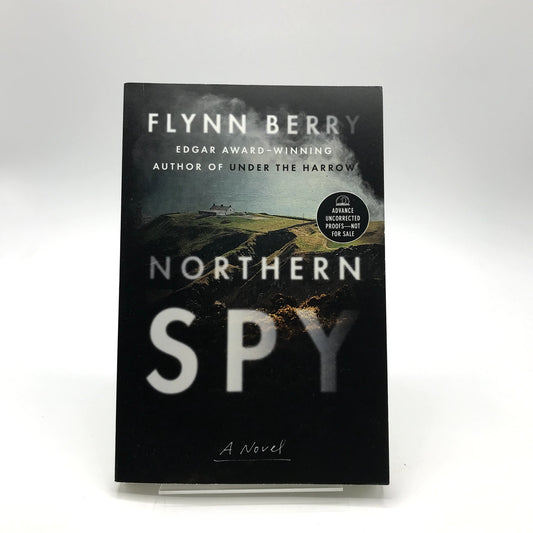 Northern Spy A Novel by Flynn Berry Advanced Uncorrected Proof 2021 Paperback