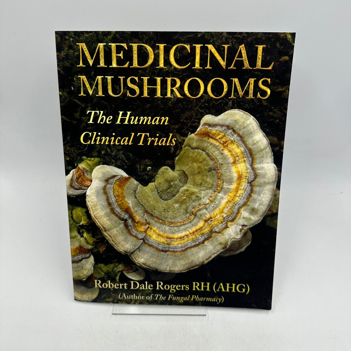 Medicinal Mushrooms The Human Clinical Trials Robert Dale Rogers 2020 Prairie
