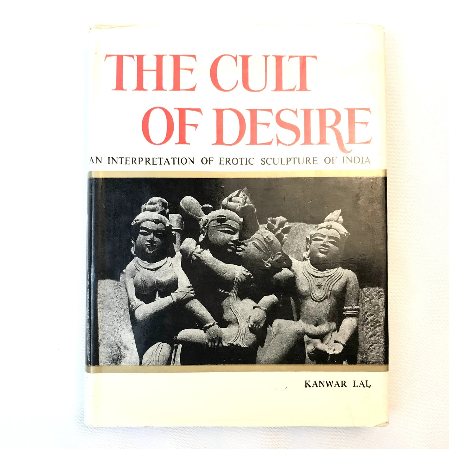 The Cult of Desire Kanwar Lal Erotic Sculpture in India Art History Culture 1967