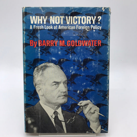 Why Not Victory A Fresh Look at American Foreign Policy Barry M Goldwater 1962