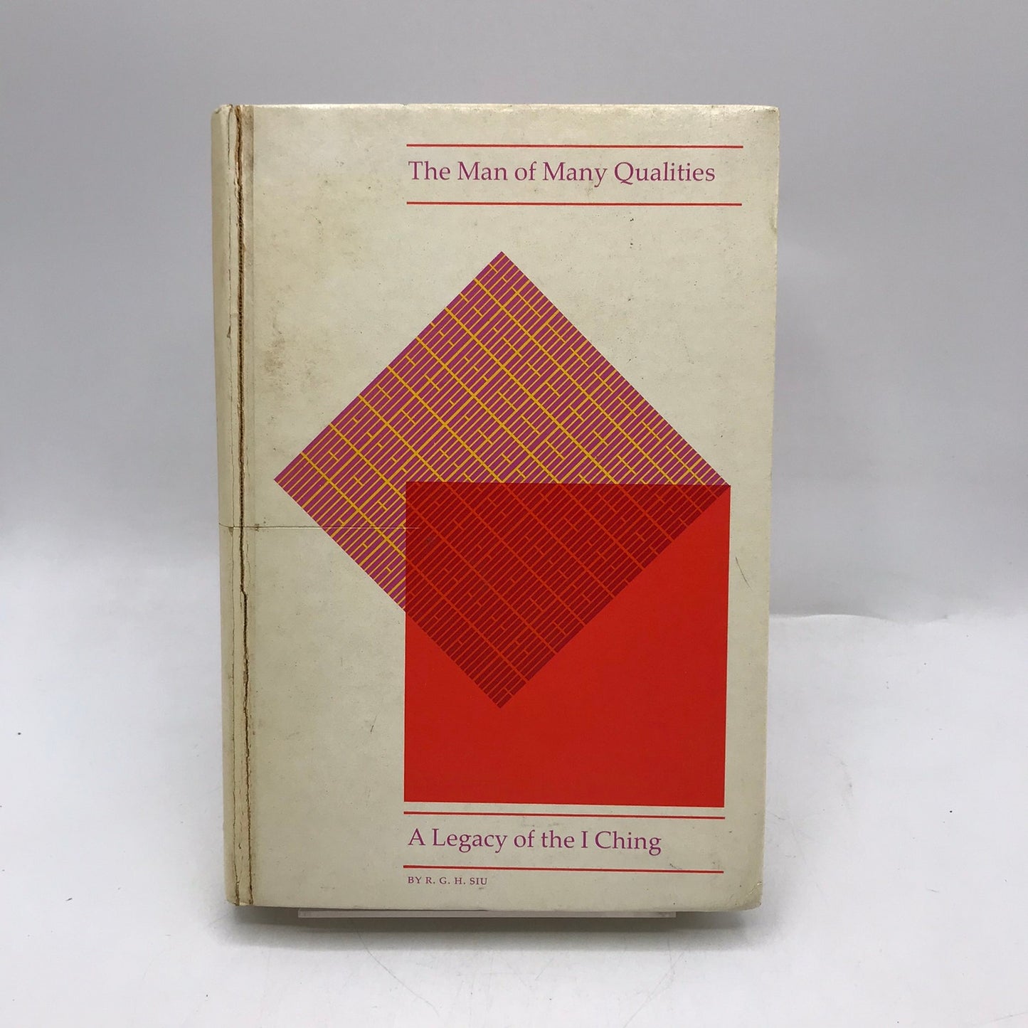 The Man of Many Qualities A Legacy of the I Ching by R G H Siu Philosophy Ethics