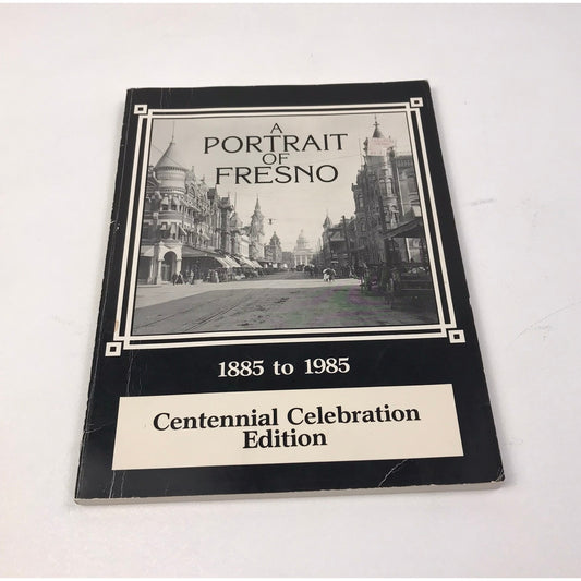 A Portrait of Fresno 1885-1985 Celebration Souvenir Edition Pictorial History