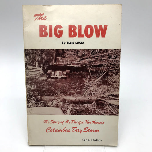 The Big Blow The Story of the Pacific Northwest's Columbus Day Storm Ellis Lucia