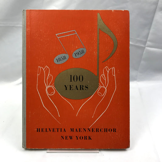 100 Years Helvetia Maennerchor New York 1858-1958 by Paul J. Sturzenegger 1958