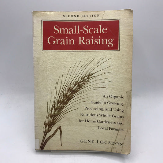Small Scale Grain Raising Gene Logsdon Sustainable Agriculture Organic Farming