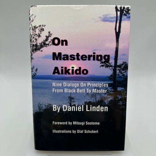On Mastering Aikido Daniel Linden 1999 Illustrated Martial Arts Linden Tree
