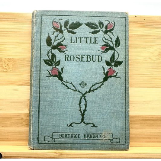 Little Rosebud by Beatrice Harraden 1898 1st Edition Illustrated Hardcover Book
