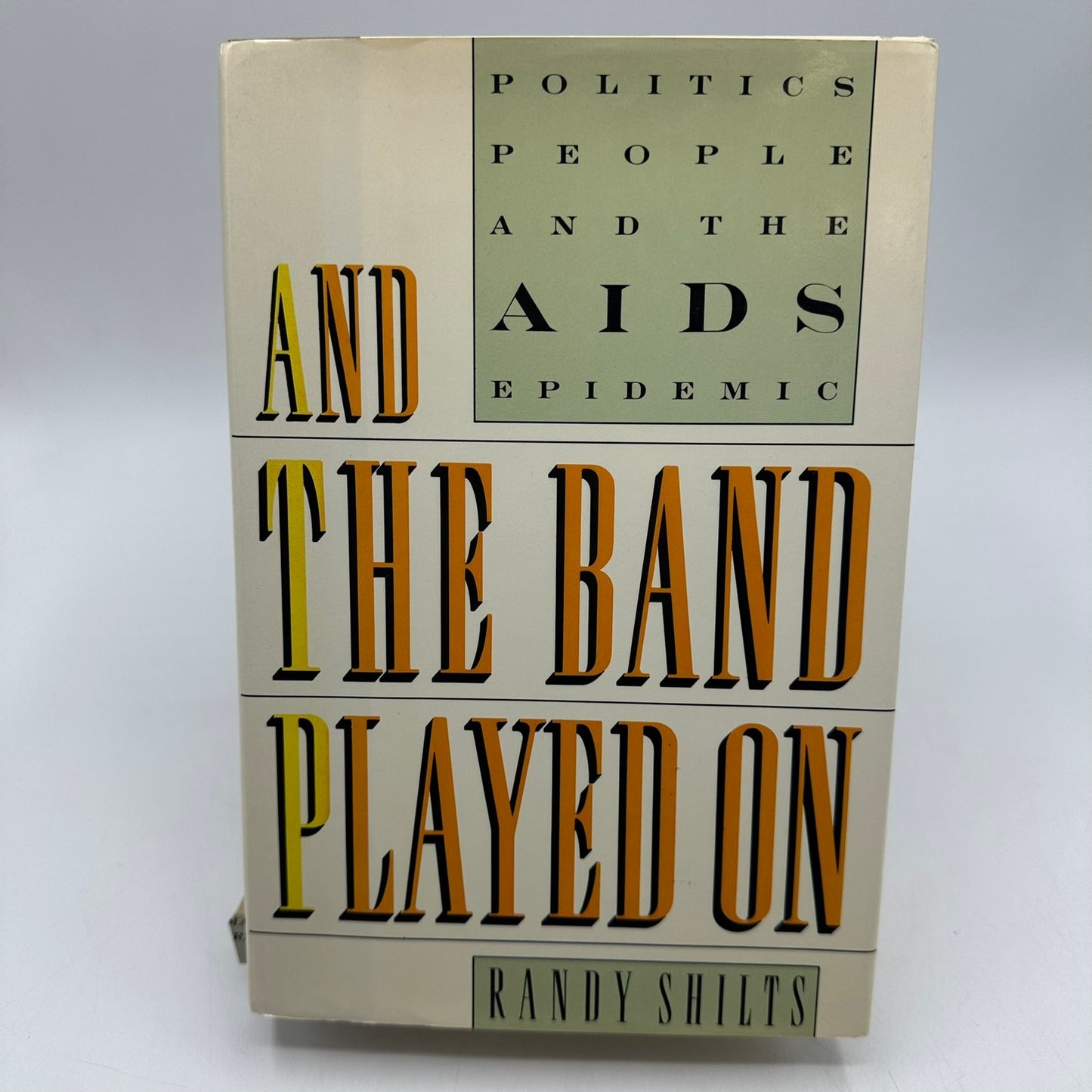 And the Band Played on Politics People And the AIDS Epidemic by Randy Shilts