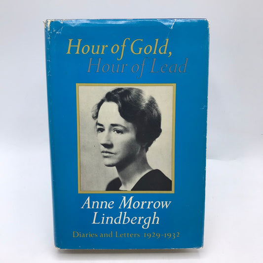 Hour of Gold Hour of Lead Diaries and Letters of Anne Morrow Lindbergh 1929-1932