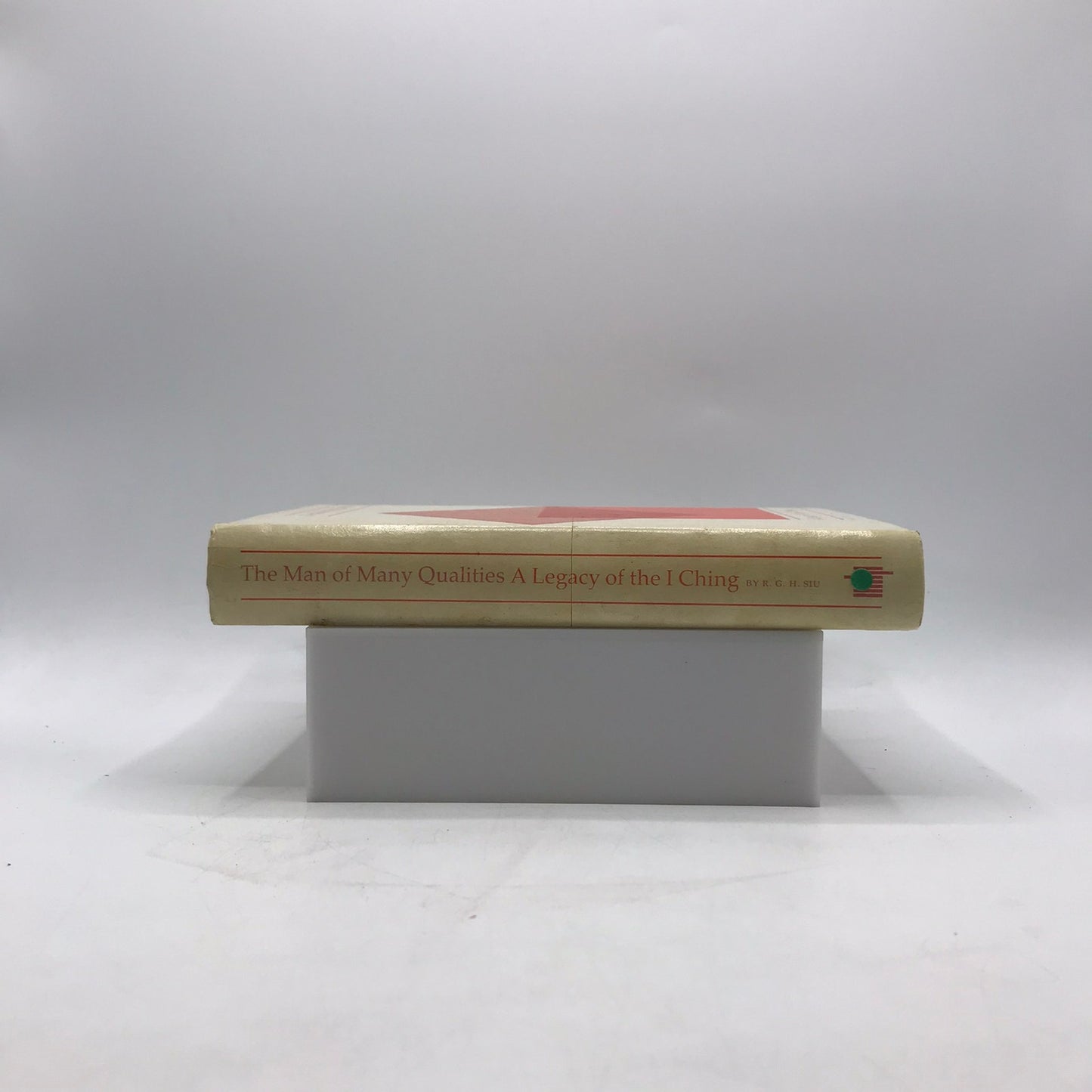 The Man of Many Qualities A Legacy of the I Ching by R G H Siu Philosophy Ethics