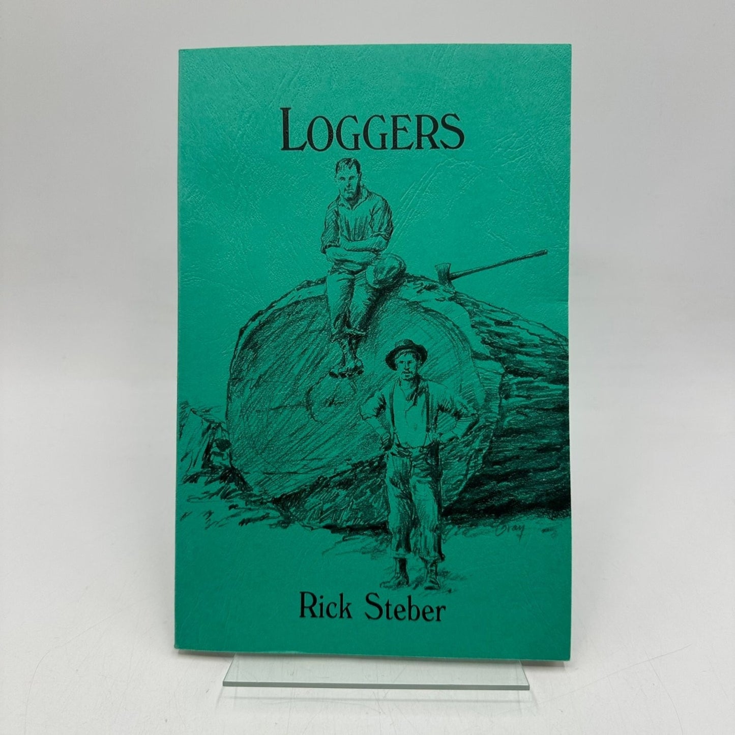 Loggers Rick Steber 1989 First Printing Tales of Wild West Bonanza History