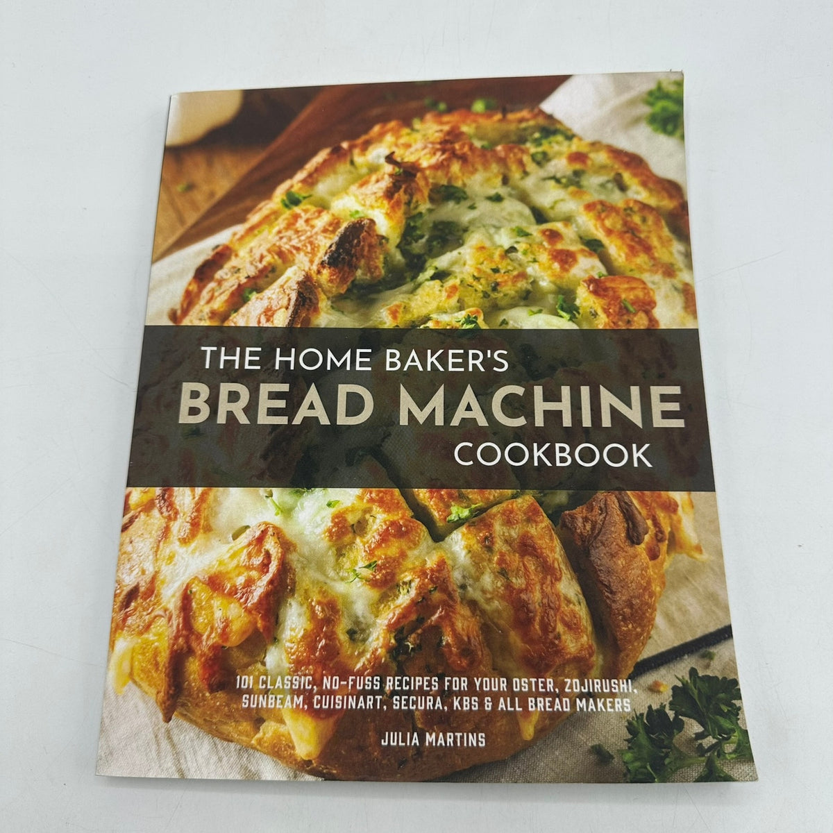 The Home Baker's Bread Machine Cookbook by Julia Martins Classic No Fuss Recipes