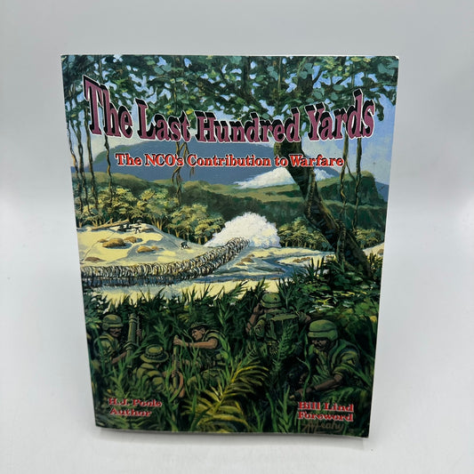 Last Hundred Yards The NCO's Contribution to Warfare H J Poole Military History