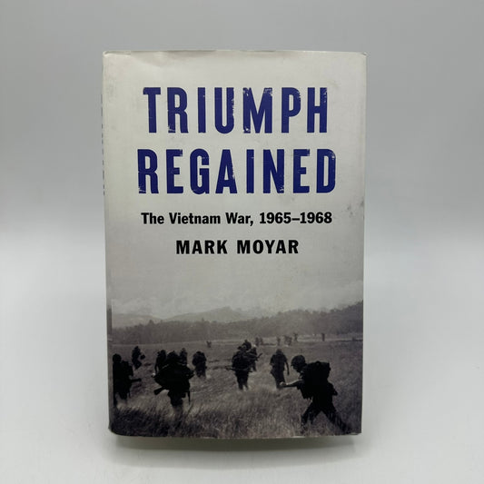 Triumph Regained The Vietnam War 1965-1968 Mark Moyar Military History Politics