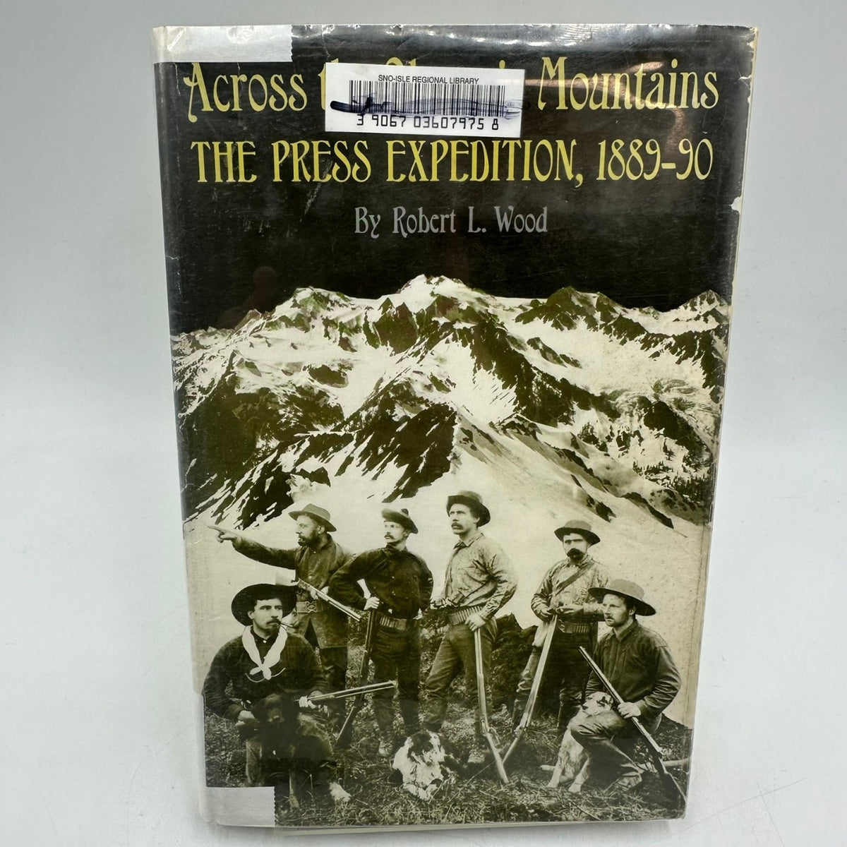 Across Olympic Mountains The Press Expedition 1889-90 Robert L. Wood 1967