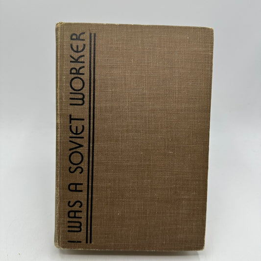 I Was a Soviet Worker Andrew Smith 1936 First Edition Soviet Union History E. P