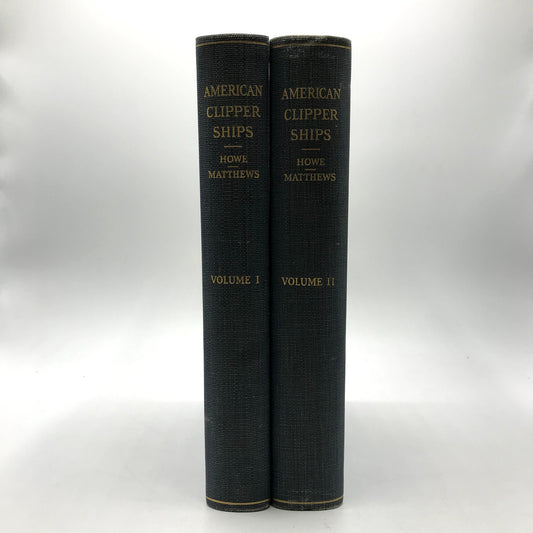 American Clipper Ships: 1833-1858 Vol I & II Complete Set by Howe & Matthews