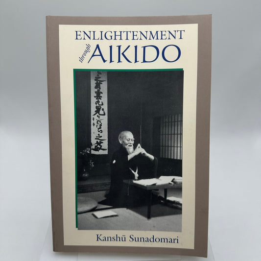 Enlightenment through Aikido Kanshu Sunadomari 1996 Martial Arts Philosophy