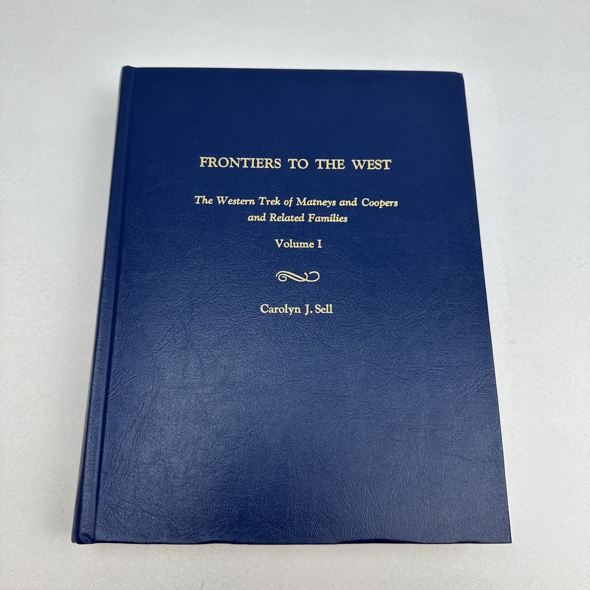 Frontiers to the West Carolyn J. Sell 1990 Volume I Genealogy History Hardcover