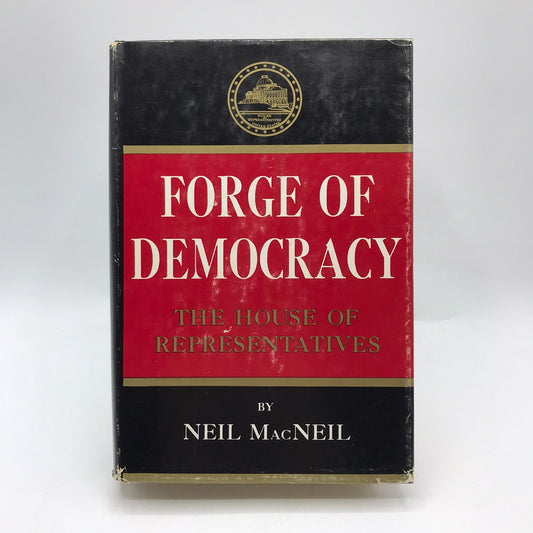 Forge of Democracy The House of Representatives Neil MacNeil Politics Society