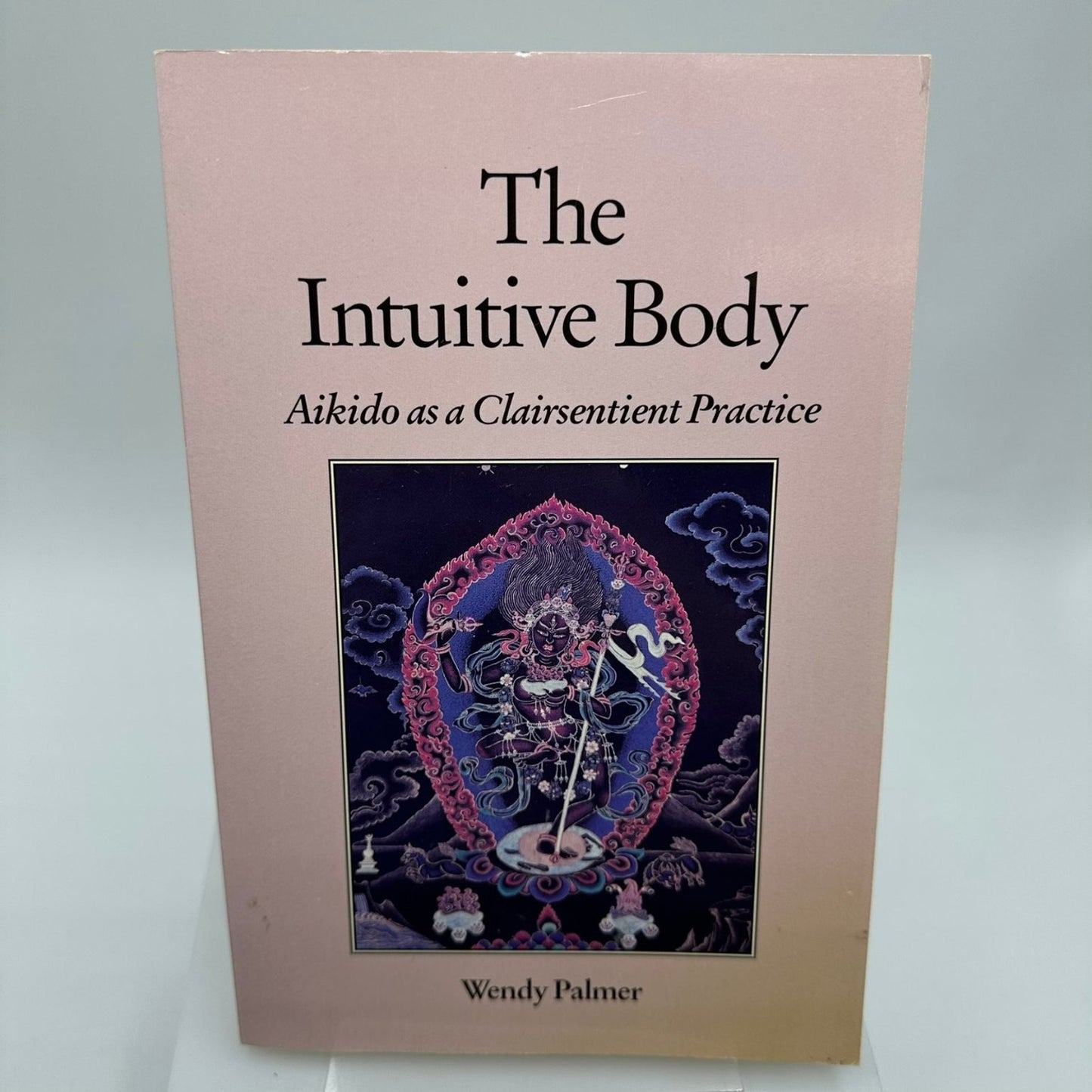 The Intuitive Body Wendy Palmer 1993 Aikido Martial Arts Spirituality North