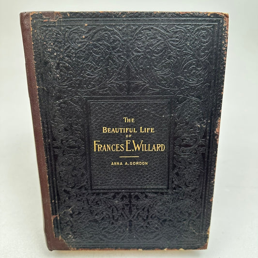 The Beautiful Life of Frances E. Willard Anna A. Gordon 1898 Biography W.T.P.A.