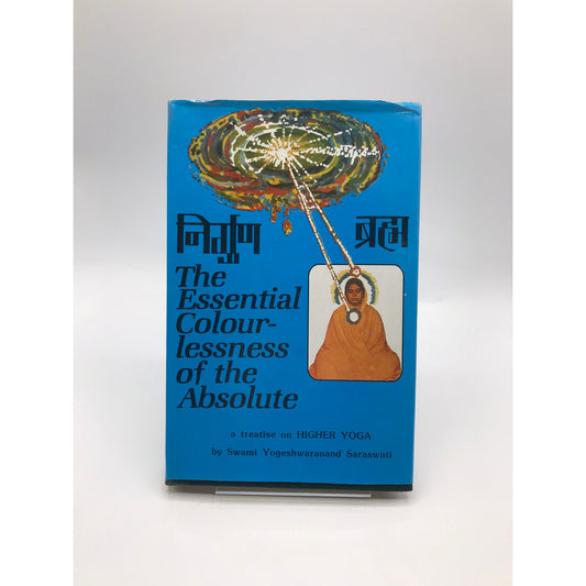 The Essential Colourlessness of the Absolute Swami Saraswati Ancient Higher Yoga