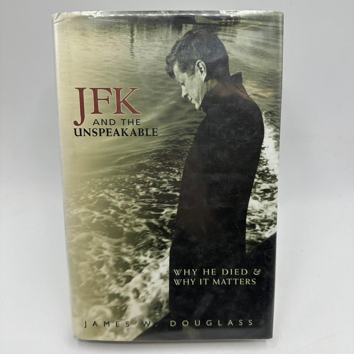 JFK and the Unspeakable Why He Died and Why It Matters James W Douglass Memoirs