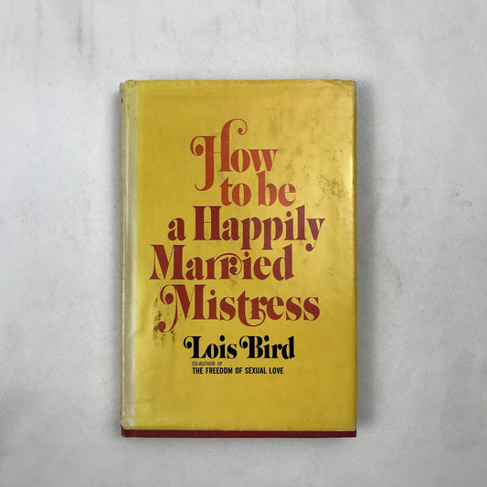 How to be a Happily Married Mistress Lois Bird Relationships Marriage 1970