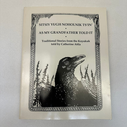 Sitsiy Yugh Noholnik Ts'in' as my Grandfather Told It Attla 1987 3rd Printing