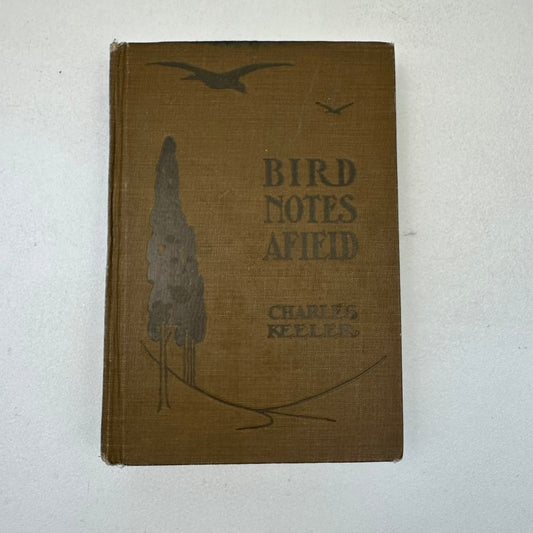 Bird Notes Afield Charles Keeler 1907 2nd Ed Revised Illustrated Ornithology
