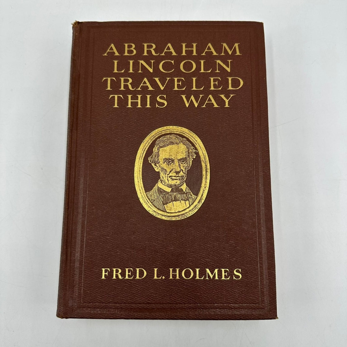 Abraham Lincoln Traveled This Way Fred L. Holmes 1930 First Edition Biography