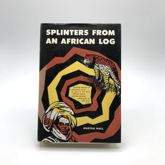 Splinters from an African Log Illustrated Hardcover Martha Wall 1st Edition 1960