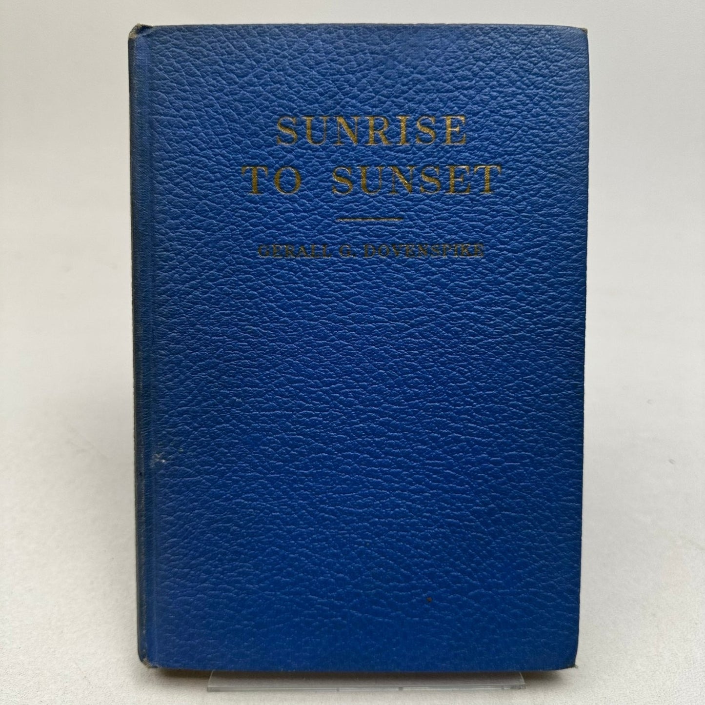 Sunrise to Sunset Gerald G. Dovenspike 1940 First Edition Signed Hardcover