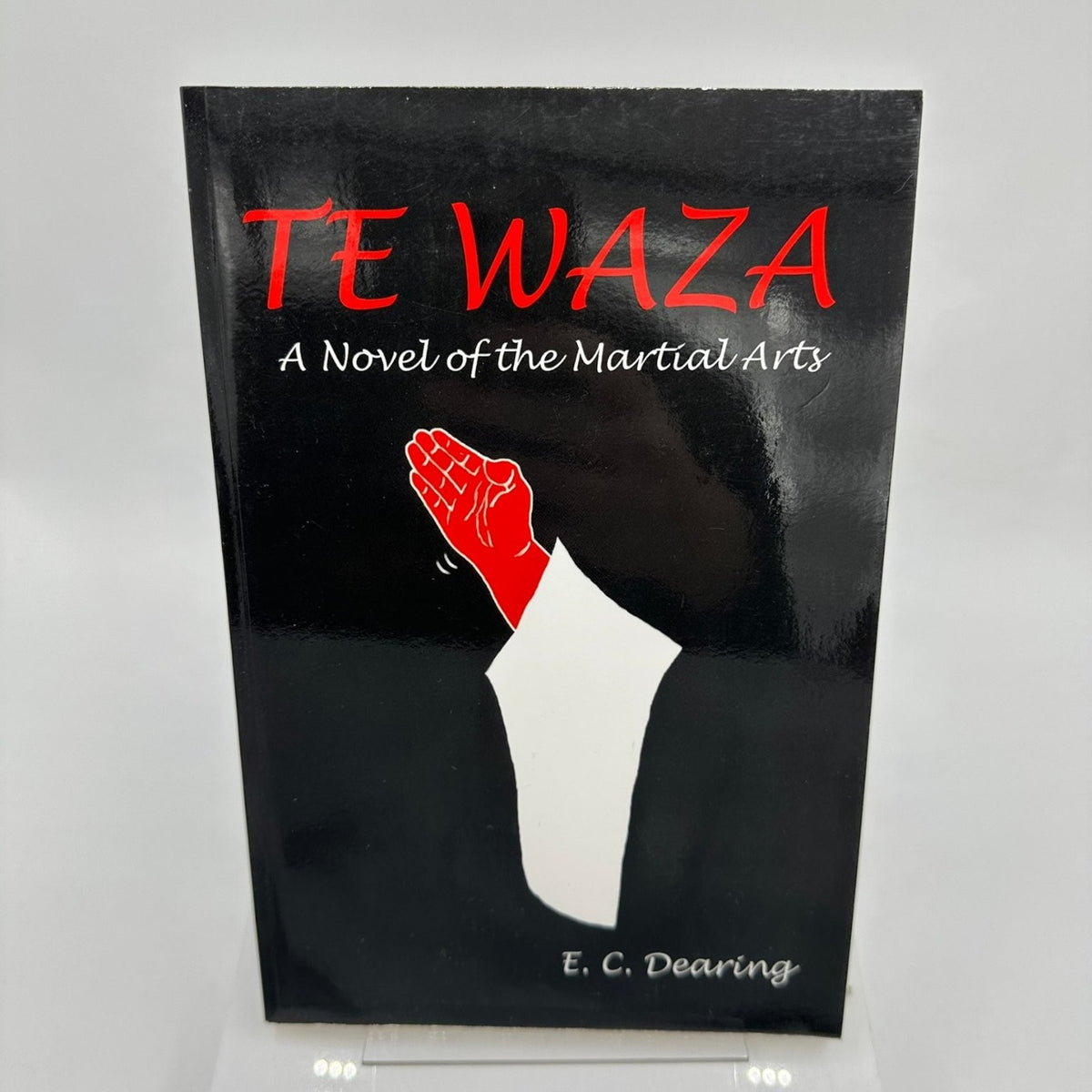 TE WAZA A Novel of the Martial Arts E. C. Dearing 2005 Martial Arts Fiction