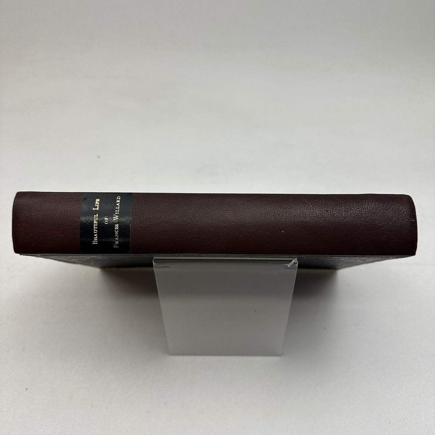 The Beautiful Life of Frances E. Willard Anna A. Gordon 1898 Biography W.T.P.A.