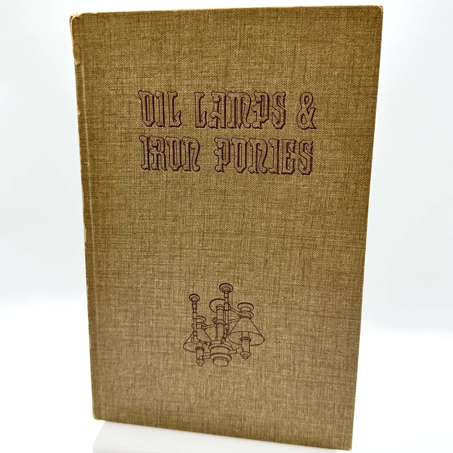 Oil Lamps & Iron Ponies By Frederic Shaw 1949 First Edition Hardcover Book